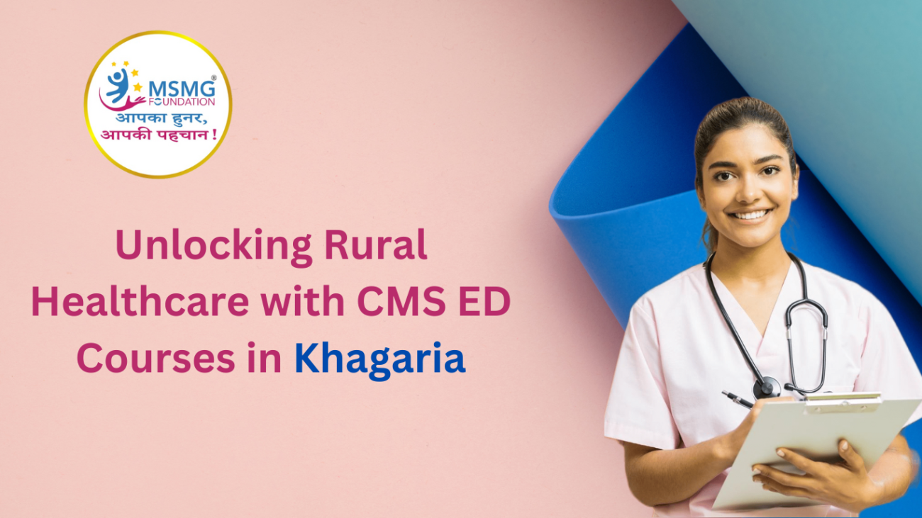 Unlocking Rural Healthcare with CMS ED Courses in Khagaria