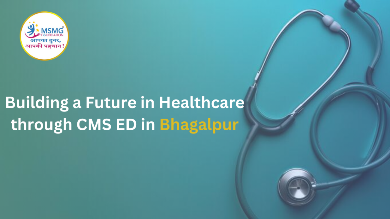 Building a Future in Healthcare through CMS ED in Bhagalpur