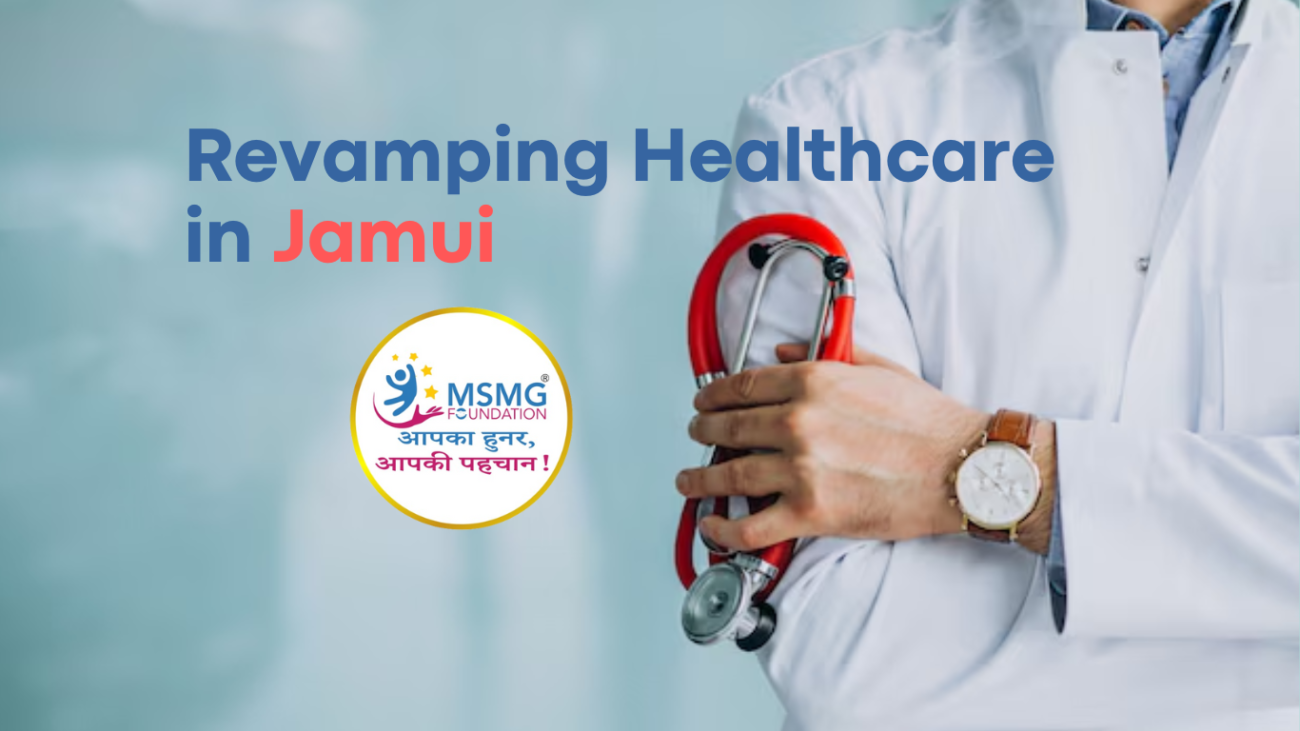 Revamping Healthcare in Jamui